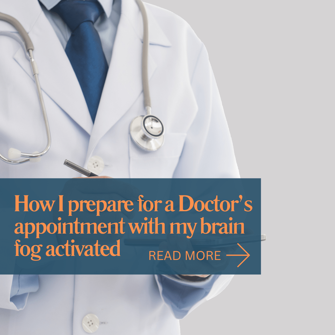 How I prepare for my doctor's appointment with my brain fog activated