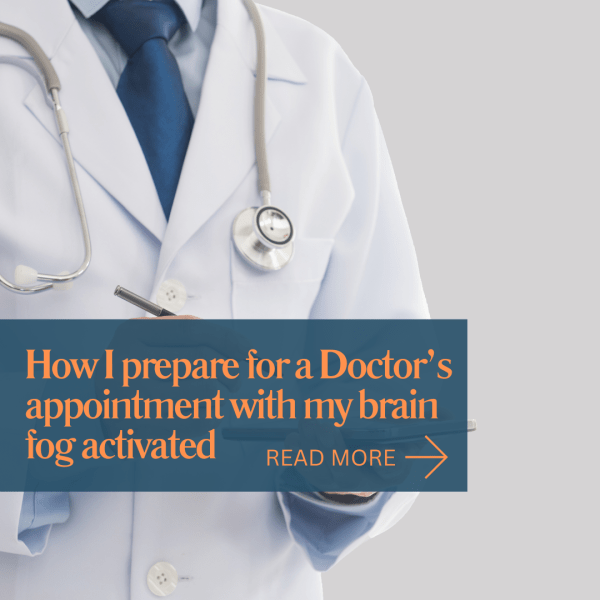 How I prepare for my doctor's appointment with my brain fog activated