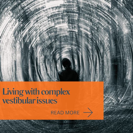 Living with complex vestibular issues