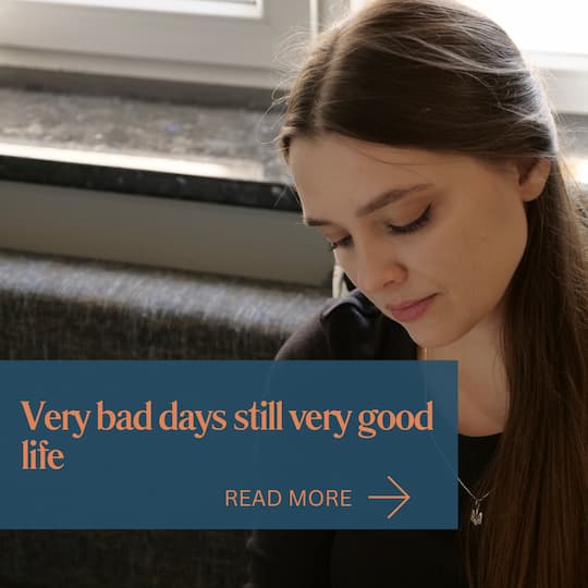 Bad days still very good life